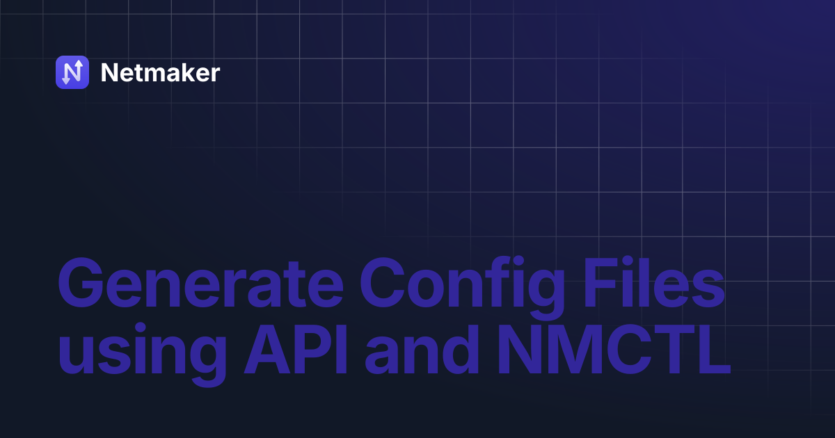Generate Config Files using API and NMCTL | Netmaker
