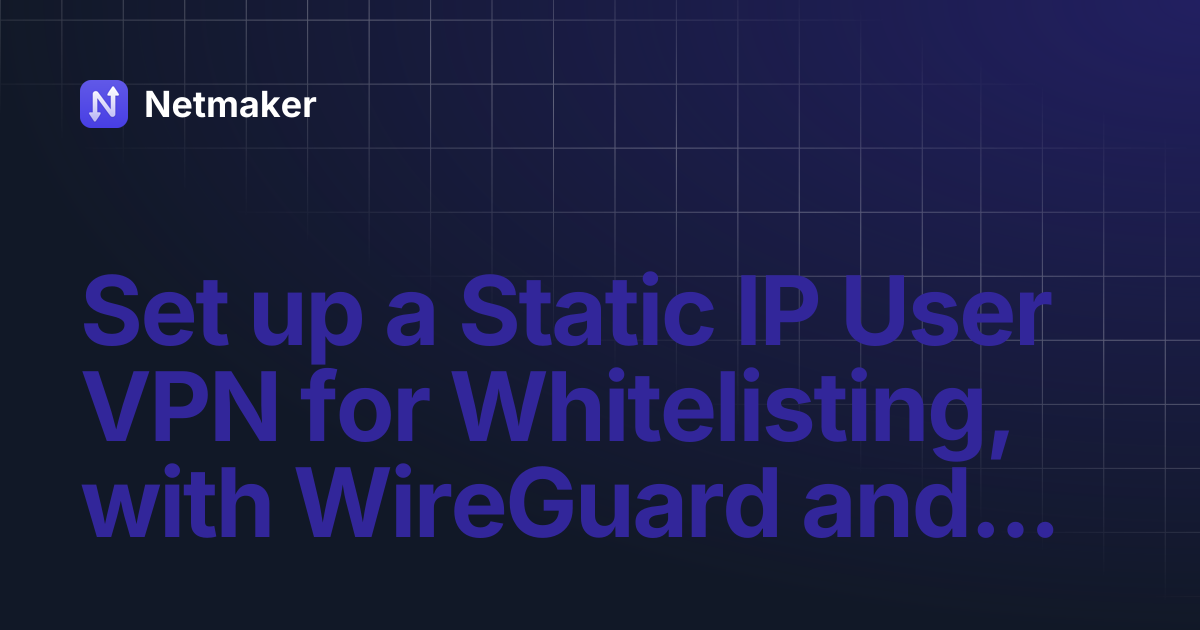 Set up a Static IP User VPN for Whitelisting, with WireGuard and ...